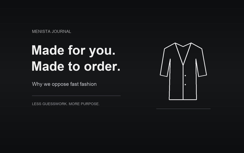 Menista makes suits to order — why we oppose fast fashion